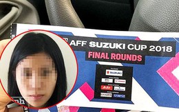 'Hot girl' 22 tuổi bán vé giả trận chung kết AFF Cup 2018