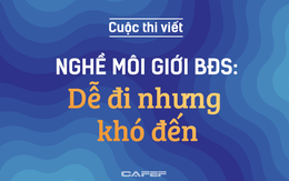 Khởi động cuộc thi viết “Nghề môi giới bất động sản: Dễ đi nhưng khó đến..."