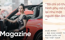 Bà chủ khét tiếng buôn siêu xe tại Việt Nam: Nhiều lần muốn bỏ nghề nhưng được hậu phương ủng hộ để theo đuổi đam mê