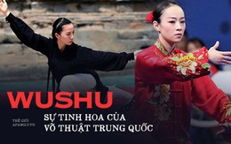 Hành trình của Wushu: Từ môn võ tổng hợp tinh hoa các võ phái cổ truyền nổi tiếng Thiếu Lâm, Nga Mi đã trở thành "mỏ vàng" của thể thao Việt Nam