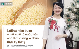 BS Trương Nhật Khuê Tường: Người Việt tự hại sức khỏe thế nào khi dùng bột nêm sai cách?