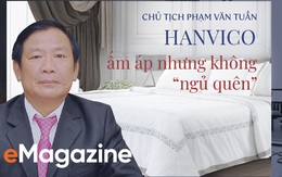 Chủ tịch Phạm Văn Tuần: Hanvico ấm áp nhưng không “ngủ quên”