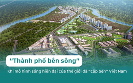 "Thành phố bên sông" - Khi mô hình sống hiện đại của thế giới đã "cập bến" Việt Nam