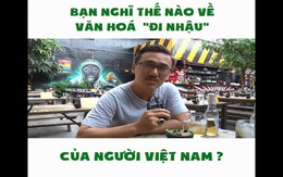 Dân tình xôn xao câu chuyện bàn nhậu của đàn ông: người tán đồng, kẻ xua tay...