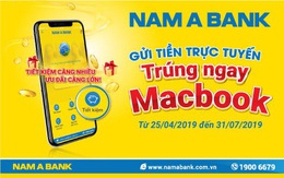 Gửi tiền online tại Nam A Bank, trúng ngay siêu phẩm công nghệ