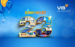 VIB ngập tràn ưu đãi mừng sinh nhật lần thứ 23