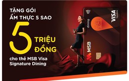 MSB tặng Gói ẩm thực 5 triệu đồng cho chủ thẻ Visa Signature Dining
