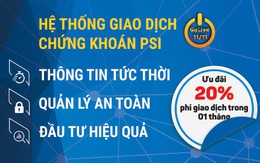 PSI triển khai hệ thống giao dịch chứng khoán mới, ưu đãi 20% phí giao dịch