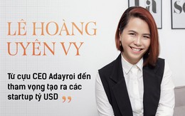 Lê Hoàng Uyên Vy: Từ cựu CEO Adayroi đến tham vọng tạo ra các startup tỷ USD