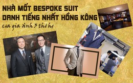Gia đình 3 thế hệ miệt mài "giữ lửa" cho những bộ bespoke suit danh tiếng nhất Hồng Kông: Từng được các Tổng thống Mỹ mặc nhưng suýt bị ngó lơ ở quê nhà