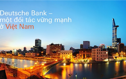 Cuộc cải tổ của Deutsche Bank ảnh hưởng như thế nào tới thị trường Việt Nam?