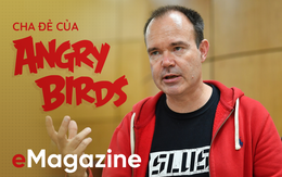“Cha đẻ” của Angry Birds: Cái gì không giết được bạn sẽ giúp bạn mạnh mẽ hơn!