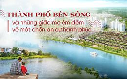 Thành phố bên sông và những giấc mơ êm đềm về một chốn an cư hạnh phúc