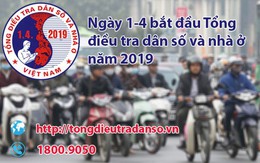 Ngày 1/4, bắt đầu cuộc Tổng điều tra dân số và nhà ở lớn nhất từ trước đến nay