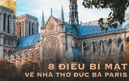 Sửng sốt với 8 bí mật về Nhà thờ Đức Bà Paris: Điều thứ 3 khiến không ít người nổi da gà!