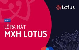 [Test] Trực tiếp buổi ra mắt mạng xã hội Lotus