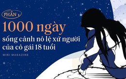 1.000 ngày sống cảnh nô lệ xứ người của cô gái 18 tuổi: "Con chết mất… con muốn được về Việt Nam chết"