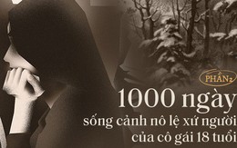 1.000 ngày sống cảnh nô lệ xứ người của cô gái 18 tuổi: “Về đây đói khổ có ba, ba xin tiền anh Hai cho con về Việt Nam”