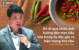 TS.Trương Hồng Sơn: Mê mẩn vị cay cay, người Việt phá hỏng cơ quan tiêu hoá vì dùng ớt sai