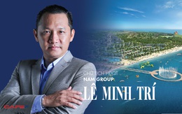 Chủ tịch HĐQT Nam Group Lê Minh Trí: “Bất động sản nghỉ dưỡng không chỉ dành cho người giàu”