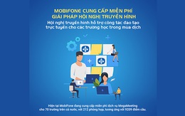 MobiFone cung cấp giải pháp hữu hiệu MegaMeeting cho công tác dạy và học trực tuyến mùa dịch