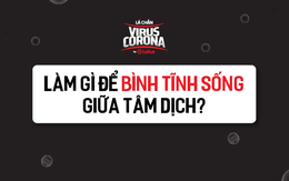 Để bình tĩnh sống giữa tâm dịch nCoV, hãy nằm lòng cẩm nang bỏ túi cực dễ nhớ này!