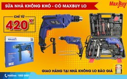 Chương trình khuyến mại “Sửa nhà không khó - Có Maxbuy lo”, giảm giá lên đến 50%