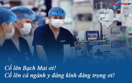 Nhắn gửi các y bác sĩ bệnh viện Bạch Mai đang gồng mình chống dịch: Lúc nào cũng là tuyến đầu trách nhiệm nặng nề nhất, cố lên Bạch Mai ơi!