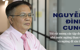 TS Nguyễn Đình Cung: “Tôi rất mong các tập đoàn nhà nước ngừng than vãn và ngừng đi xin tiền”