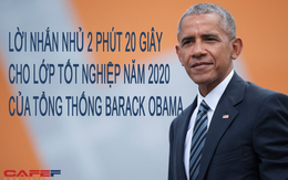 Bài phát biểu của ông Barack Obama tới thế hệ tốt nghiệp năm 2020: Lời nhắn nhủ trong 2 phút 20 giây khiến cả người trung niên cũng tâm phục