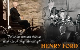 "Ông vua xe hơi" Henry Ford và hành trình đáng kinh ngạc: Xóa sổ xe ngựa, đưa thế giới sang kỷ nguyên ô tô!