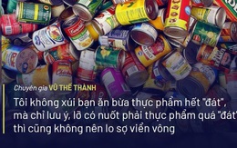 Chuyên gia Vũ Thế Thành nói về hạn sử dụng thực phẩm: "Thật nhức nhối khi nghĩ đến 925 triệu người thường xuyên bị đói"!