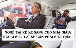 Tâm sự “thầm kín” của tài xế Rolls-Royce cho giới nhà giàu: Phải lái xe như một quý ông, chỉ được đeo cà vạt xanh/đen và không nhiều chuyện!