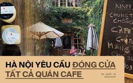 Hưởng ứng lời kêu gọi, hàng loạt quán cafe ở Hà Nội thông báo tạm dừng hoạt động, một số chuyển sang bán online