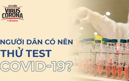 PGS.TS.BS Nguyễn Lân Hiếu giải đáp thắc mắc: Người dân có nên thử test Covid-19?