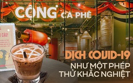 Cộng Cà Phê trong mùa dịch: Lòng tự tôn dân tộc càng trỗi dậy khi khó khăn, người Việt dùng hàng Việt là tất yếu nhưng vẫn cần tôn trọng lựa chọn của khách hàng