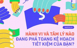 Hành vi và tâm lý nào đang phá toang kế hoạch tiết kiệm của bạn?