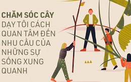 Việc chăm cây đã dạy tôi cách chăm sóc bản thân như thế nào?