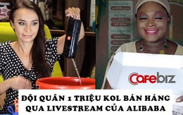 Tham vọng ‘bá chủ’ của Alibaba: Xây dựng đội quân 1 triệu KOL để livestream bán hàng trên khắp thế giới