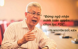 Tổ trưởng Tổ tư vấn của Thủ tướng: Đừng ngộ nhận mình toàn quyền chọn lọc FDI