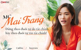 Từng đi shopping tiêu hết 10-15 triệu đồng một lúc, MC Mai Trang: Đừng theo đuổi tự do tài chính, hãy theo đuổi tự tin tài chính!