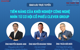 Giao lưu trực tuyến: "Tiềm năng của khởi nghiệp công nghệ nhìn từ cơ hội cổ phiếu Clever Group" diễn ra ngày 18/11