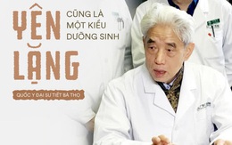 Quốc y Đại sư TQ 85 tuổi: Sống thọ không cần "cao siêu", yên tĩnh, không làm gì cả cũng là món quà vô giá