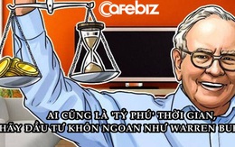 Ai cũng là ‘tỷ phú’ thời gian, hãy đầu tư từng phút khôn ngoan như huyền thoại Warren Buffett