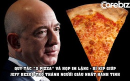 Quy tắc '2 bánh pizza' và họp trong im lặng – những bí kíp giúp Jeff Bezos trở thành người giàu nhất hành tinh