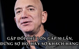 Chỉ đạo của Jeff Bezos giúp Amazon vượt qua đối thủ lớn gấp hàng chục lần: Đừng bao giờ sợ đối thủ, hãy sợ khách hàng!