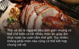 Thịt vịt "rẻ bèo" nhưng tốt ngang thang thuốc quý: Nấu món gì cũng ngon nhưng tuyệt đối đừng kết hợp với 4 thực phẩm này mà có ngày sinh độc