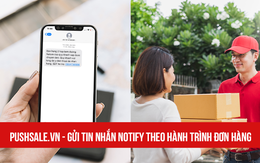 Pushsale.vn chính thức hoàn thiện bộ 03 giải pháp giúp giảm mạnh tỷ lệ hoàn đơn