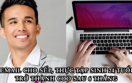 Gửi email "khác thường" cho cấp trên, chàng thực tập sinh 24 tuổi trở thành COO sau 6 tháng