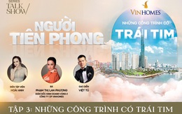 Talk show “Người tiên phong": Những công trình có trái tim